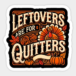 Funny Thanksgiving Saying, Leftover are for Quitters Sticker